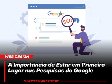 A Importância de Estar em Primeiro Lugar nas Pesquisas do Google