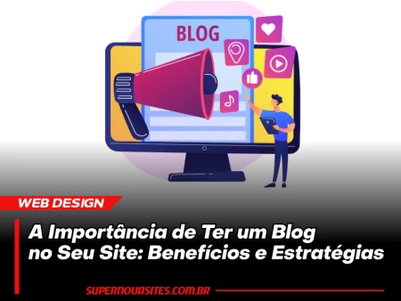 A Importância de Ter um Blog no Seu Site: Benefícios e Estratégias