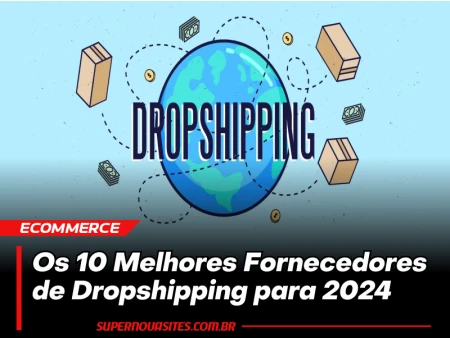 Os 10 Melhores Fornecedores de Dropshipping para 2024