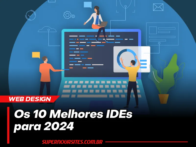 Os 10 Melhores IDEs para 2024: Aumente sua Produtividade no Desenvolvimento de Software